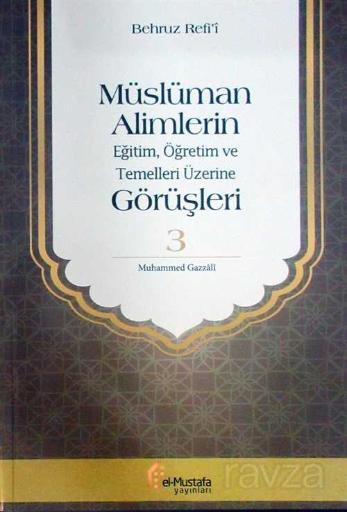 Müslüman Alimlerin Eğitim, Öğretim ve Temelleri Üzerine Görüşleri 3 - El-Mustafa Yayınları