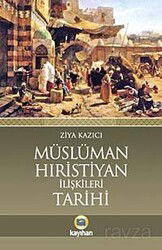 Müslüman Hıristiyan İlişkileri Tarihi - Kayıhan Yayınları