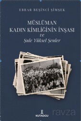 Müslüman Kadın Kimliğinin İnşası ve Şule Yüksel Şenler - Kutadgu