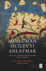 Müslüman Sicilyayı Anlatmak / Ortaçağ Akdeniz Dünyasında Savaş ve Barış - Ketebe Yayınevi