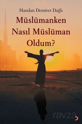 Müslümanken Nasıl Müslüman Oldum? - 1