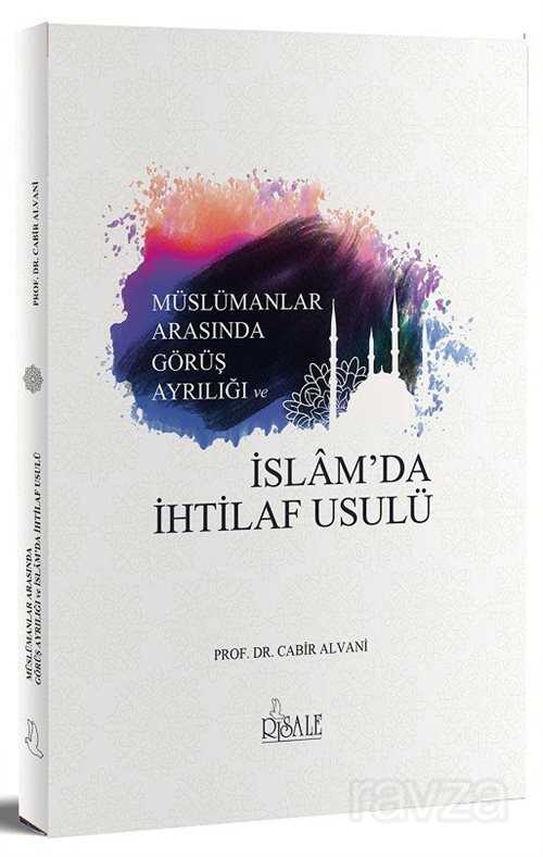 Müslümanlar Arasında Görüş Ayrılığında ve İslam'da İhtilaf Usulü - Risale Yayınları