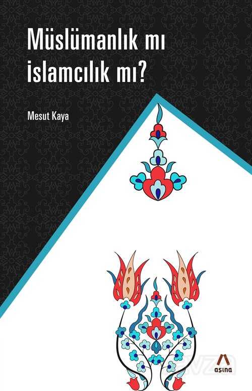 Müslümanlık mı İslamcılık mı ? - Aşina