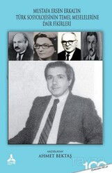 Mustafa Ersen Erkal'ın Türk Toplumunun Sosyolojik Meselelerine Dair Fikirleri - Son Çağ Yayınları - Akademik