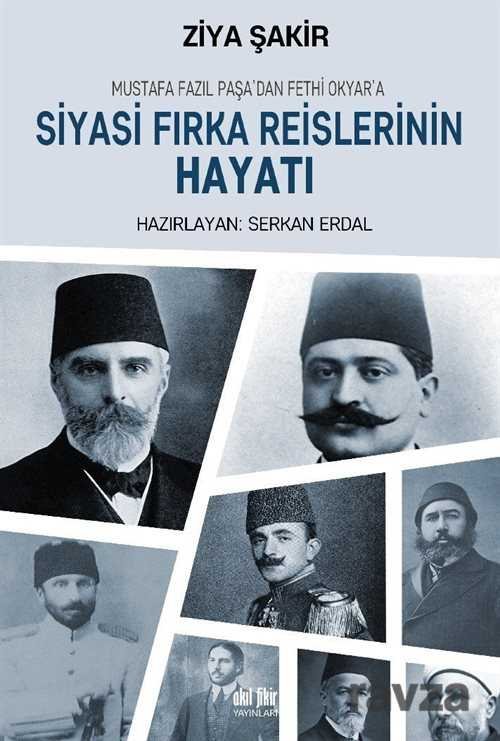Mustafa Fazıl Paşa'dan Fethi Okyar'a Siyasi Fırka Reislerinin Hayatı - 1