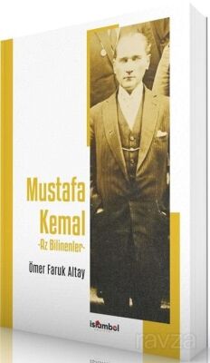 Mustafa Kemal - Az Bilinenler - İslâmbol Yayınları