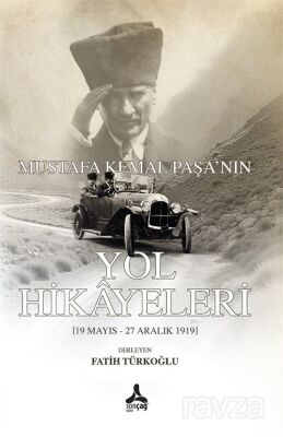 Mustafa Kemal Paşa'nın Yol Hikayeleri - 1