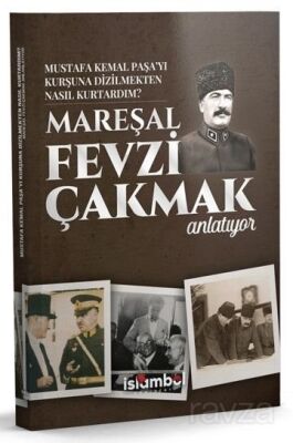 Mustafa Kemal Paşa'yı Kurşuna Dizilmekten Nasıl Kurtardım? - İslâmbol Yayınları