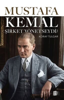 Mustafa Kemal Şirket Yönetseydi? - 1