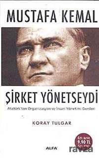 Mustafa Kemal Şirket Yönetseydi - Alfa Yayınları