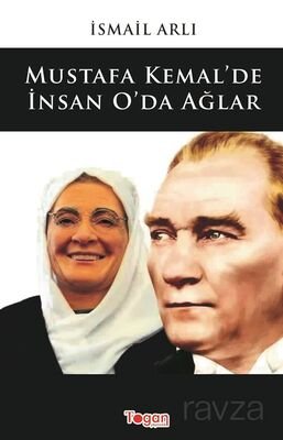 Mustafa Kemal'de İnsan O'da Ağlar - 1
