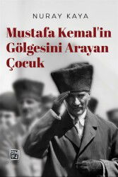 Mustafa Kemal'in Gölgesini Arayan Çocuk - Kutlu Yayınevi