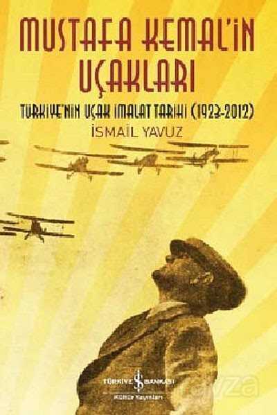 Mustafa Kemal'in Uçakları - İş Bankası Yayınları