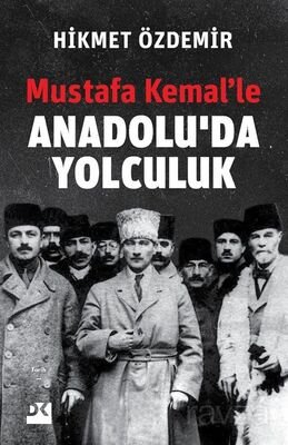 Mustafa Kemal'le Anadolu'da Yolculuk - 1