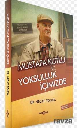 Mustafa Kutlu ve Yoksulluk İçimizde - Akçağ Yayınları