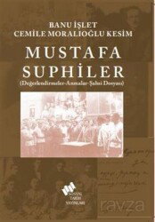 Mustafa Suphiler (Şahsi Dosyası-Değerlendirmeler-Anmalar) - TÜSTAV (T. Sosyal Tarih Vakfı) Yayınları