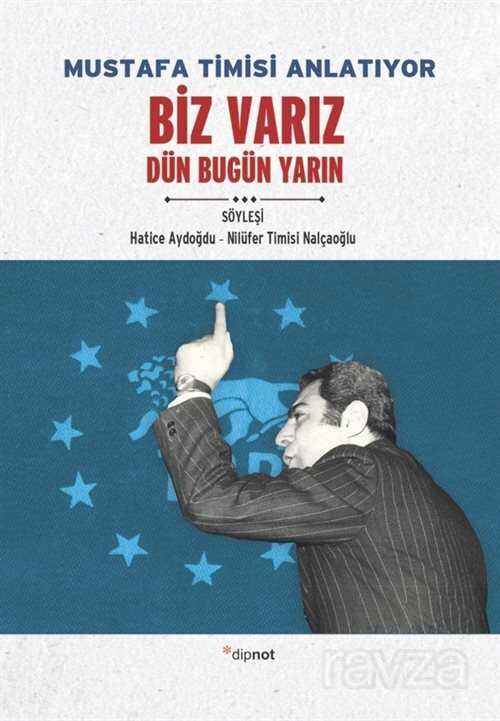 Mustafa Timisi Anlatıyor Biz Varız - Dipnot Yayınları