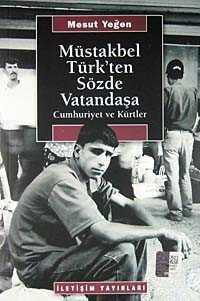 Müstakbel Türk'ten Sözde Vatandaşa / Cumhuriyet ve Kürtler - İletişim Yayınları