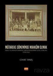 Mütareke Döneminde Mahküm Olmak - İşgal Yıllarında Osmanlı Hapishanelerinin Genel Durumu (1918 - 192 - Nobel Bilimsel