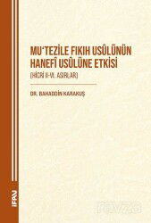Mu'tezile Fıkıh Usûlünün Hanefî Usûlüne Etkisi (Hicri II-VI. Asırlar) - M.Ü. İlahiyat Fak. Vakfı Yayınları