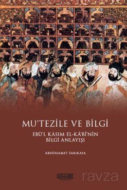 Mu'tezile ve Bilgi Ebü'l Kasım El-Kabi'nin Bilgi Anlayışı - 1