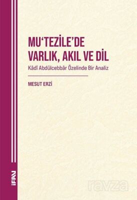 Mu'Tezile'de Varlık, Akıl Ve Dil Kadî Abdülcebbar Özelinde Bir Analiz - 1