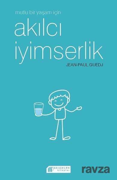 Mutlu Bir Yaşam için Akılcı İyimserlik - Akılçelen Kitaplar