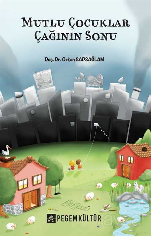 Mutlu Çocuklar Çağının Sonu - Pegem Akademi Yayıncılık