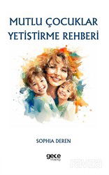 Mutlu Çocuklar Yetiştirme Rehberi - Gece Kitaplığı