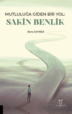 Mutluluğa Giden Bir Yol Sakin Benlik - 1