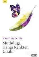 Mutluluğa Hangi Renkten Çıkılır - Ozan Yayıncılık