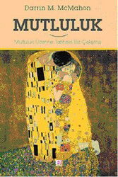 Mutluluk / Mutluluk Üzerine Tarihsel Bir Çalışma - E Yayınları