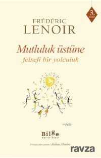 Mutluluk Üstüne Felsefi Bir Yolculuk - Bilge Kültür Sanat