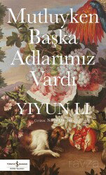 Mutluyken Başka Adlarımız Vardı - İş Bankası Yayınları