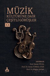 Müzik Kültürüne Dair Çeşitli Görüşler XX - Son Çağ Yayınları - Akademik