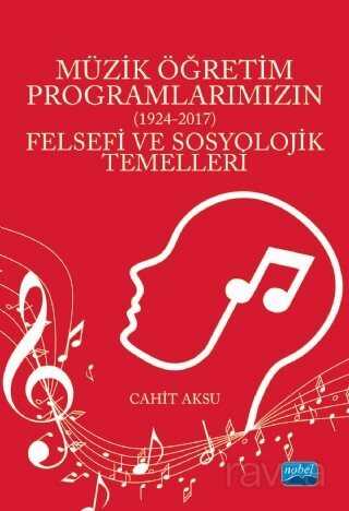 Müzik Öğretim Programlarımızın (1924-2017) Felsefi ve Sosyolojik Temelleri - Nobel Yayın Dağıtım