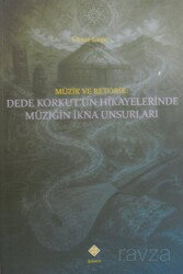Müzik ve Retorik: Dede Korkut'un Hikayelerinde Müziğin İkna Unsurları - Kömen Yayınları (Konya)