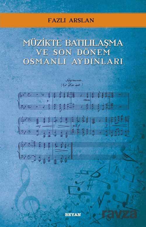 Müzikte Batılılaşma ve Son Dönem Osmanlı Aydınları - Beyan Yayınları