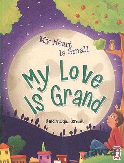 My Heart Is Small My Love Is Grand (Kalbim Küçük Sevgim Büyük) - Timaş Yayınları