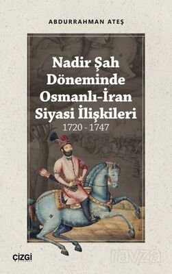 Nadir Şah Döneminde Osmanlı-İran Siyasi İlişkileri (1720 - 1747) - 1