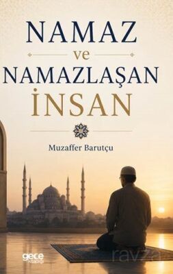 Namaz ve Namazlaşan İnsan - 1
