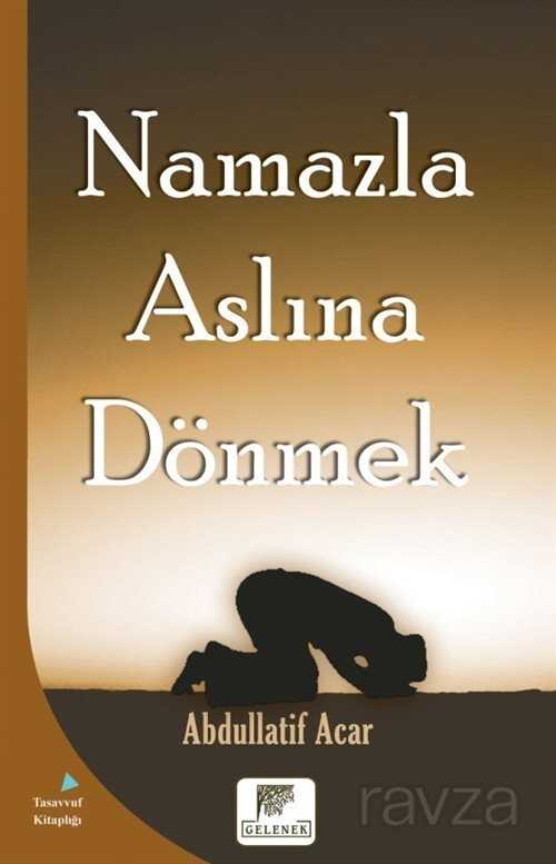 Namazla Aslına Dönmek - Gelenek Yayıncılık
