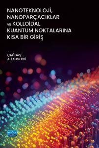 Nanoteknoloji, Nanoparçacıklar ve Kolloidal Kuantum Noktalarına Kısa Bir Giriş - 1