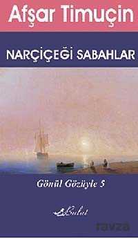 Narçiçeği Sabahlar / Gönül Gözüyle 5 - 1