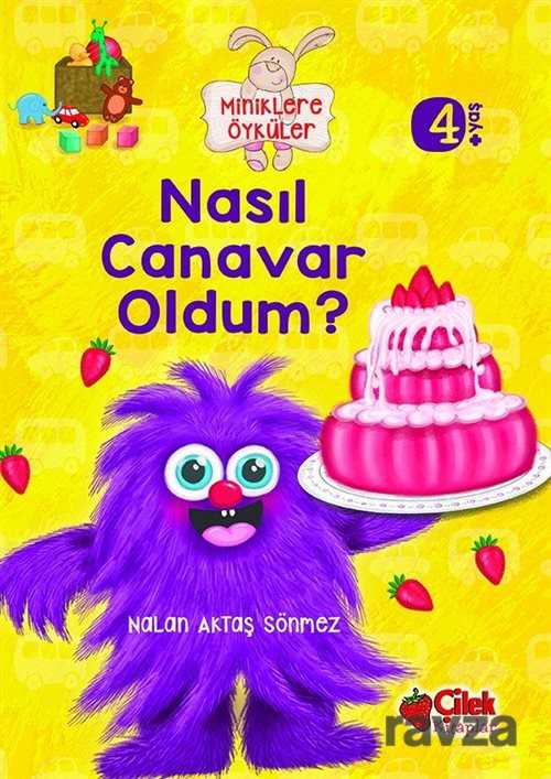 Nasıl Canavar Oldum? / Miniklere Öyküler - Çilek Yayınları