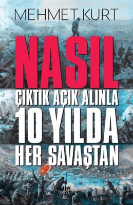 Nasıl Çıktık Açık Alınla 10 Yılda Her Savaştan - 1