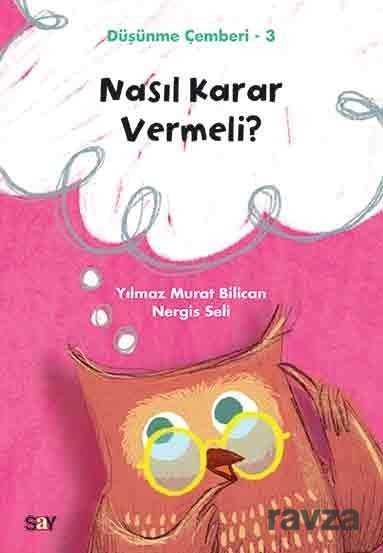 Nasıl Karar Vermeli? / Düşünme Çemberi 3 - Say Yayınları
