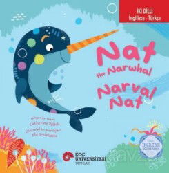 Nat The Narwhal / Narval Nat İngilizce Öğreniyorum (İki Dilli: İngilizce-Türkçe) - Koç Üniversitesi Yayınları