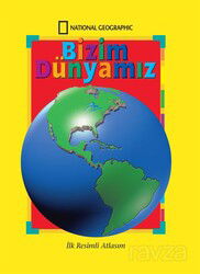 National Geographic Kids -Bizim Dünyamız / İlk Resimli Atlasım - Beta Kids