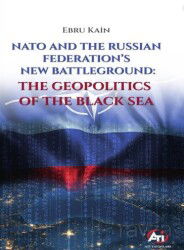 Nato And The Russıan Federatıon's New Battleground: The Geopolıtıcs Of The Black Sea - Ati Yayınları